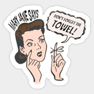 Mary Jane says: Don't forget the towel! Sticker